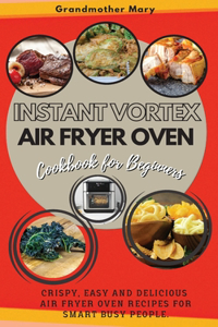 Instant Vortex Air Fryer Oven Cookbook for Beginners