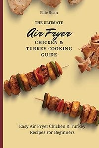 The Ultimate Air Fryer Chicken & Turkey Cooking Guide