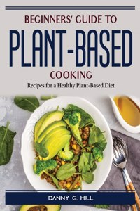 Beginners' Guide to Plant-Based Cooking