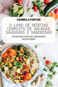 O Livro de Receitas Completo de Saladas Saudáveis E Saborosas