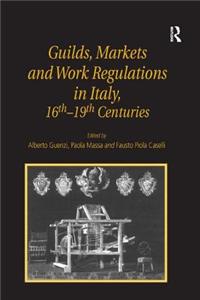 Guilds, Markets and Work Regulations in Italy, 16th–19th Centuries
