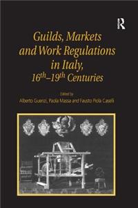 Guilds, Markets and Work Regulations in Italy, 16th-19th Centuries