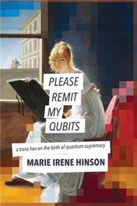 Please Remit My Qubits