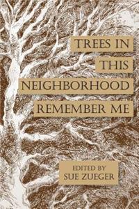 Trees in this Neighborhood Remember Me