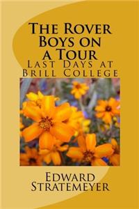 The Rover Boys on a Tour: Last Days at Brill College: Volume 20 (Rover Boys for Young Americans)