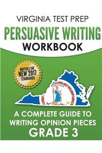 Virginia Test Prep Persuasive Writing Workbook: A Complete Guide to Writing Opinion Pieces Grade 3