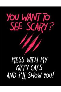 You Want To See Scary? Mess With My Kitty Cats And I'll Show You!