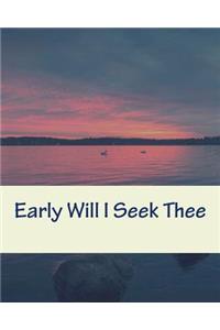 Early Will I Seek Thee