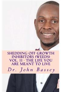 Shedding Off Growth Inhibitors (Weeds) Vol. 11 - The Life You Are Meant To Live