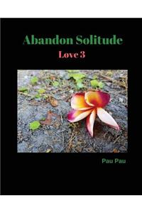 Abandon Solitude Love 3