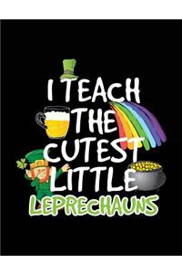 I Teach The Cutest Little Leprechauns