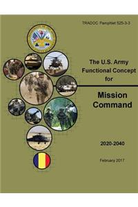 TRADOC Pamphlet 525-3-3 The U.S. Army Functional Concept for Mission Command (AFC-MC)