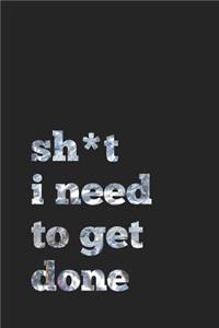 Sh*t I Need to Get Done