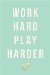 Work Hard Play Harder