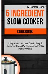 5 Ingredient Slow Cooker Cookbook
