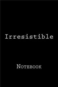 Irresistible