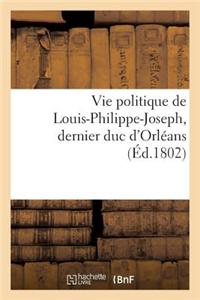 Vie Politique de Louis-Philippe-Joseph, Dernier Duc d'Orléans