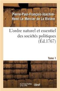 L'Ordre Naturel Et Essentiel Des Sociétés Politiques. Tome 1