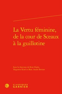 La Vertu Feminine, de la Cour de Sceaux a la Guillotine
