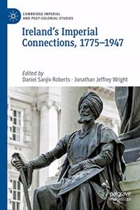 Ireland's Imperial Connections, 1775-1947