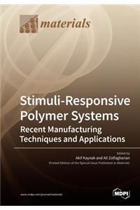 Stimuli-Responsive Polymer Systems-Recent Manufacturing Techniques and Applications