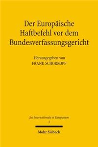 Der Europaische Haftbefehl vor dem Bundesverfassungsgericht