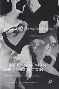Enlightenment in an Age of Destruction: Intellectuals, World Disorder, and the Politics of Empire