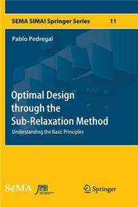 Optimal Design Through the Sub-Relaxation Method: Understanding the Basic Principles