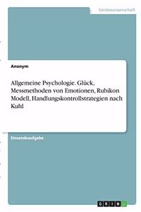 Allgemeine Psychologie. Glück, Messmethoden von Emotionen, Rubikon Modell, Handlungskontrollstrategien nach Kuhl