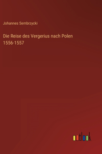 Die Reise des Vergerius nach Polen 1556-1557