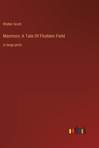 Marmion; A Tale Of Flodden Field