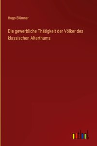 gewerbliche Thätigkeit der Völker des klassischen Alterthums