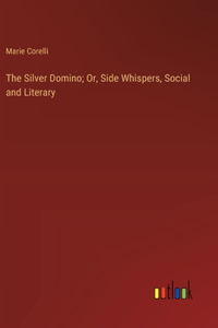 Silver Domino; Or, Side Whispers, Social and Literary