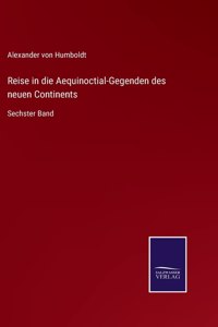 Reise in die Aequinoctial-Gegenden des neuen Continents