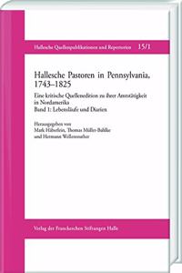 Hallesche Pastoren in Pennsylvania, 1743-1825. Eine Kritische Quellenedition Zu Ihrer Amtstatigkeit in Nordamerika