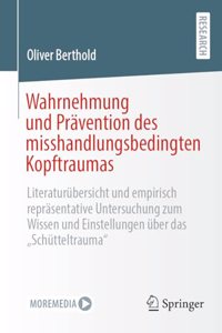 Wahrnehmung Und Prävention Des Misshandlungsbedingten Kopftraumas: Literaturübersicht Und Empirisch Repräsentative Untersuchung Zum Wissen Und Einstellungen Über Das "Schütteltrauma"