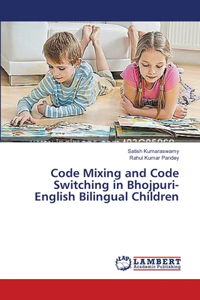 Code Mixing and Code Switching in Bhojpuri- English Bilingual Children