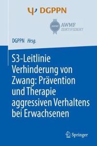 S3-Leitlinie Verhinderung Von Zwang: Prävention Und Therapie Aggressiven Verhaltens Bei Erwachsenen