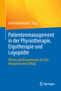 Patientenmanagement in Der Physiotherapie, Ergotherapie Und Logopädie: Wissen Und Kompetenzen Für Den Therapeutischen Alltag