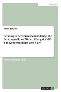 Beratung in der Erwachsenenbildung. Die Beratungstelle zur Weiterbildung der VHS Y in Kooperation mit dem Z e.V.