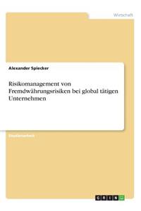 Risikomanagement von Fremdwährungsrisiken bei global tätigen Unternehmen