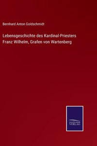 Lebensgeschichte des Kardinal-Priesters Franz Wilhelm, Grafen von Wartenberg