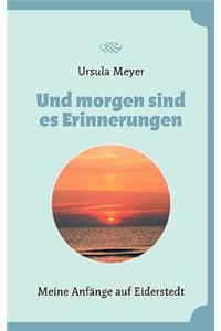 Und Morgen Sind Es Erinnerungen