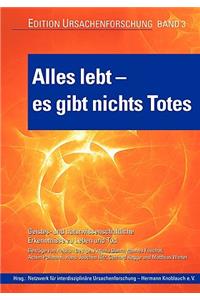 Alles lebt - es gibt nichts Totes