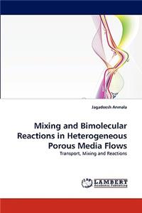 Mixing and Bimolecular Reactions in Heterogeneous Porous Media Flows
