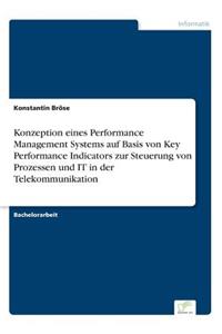 Konzeption eines Performance Management Systems auf Basis von Key Performance Indicators zur Steuerung von Prozessen und IT in der Telekommunikation