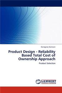 Product Design - Reliability Based Total Cost of Ownership Approach