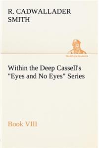 Within the Deep Cassell's Eyes and No Eyes Series, Book VIII.