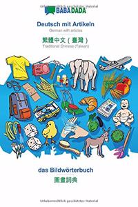BABADADA, Deutsch mit Artikeln - Traditional Chinese (Taiwan) (in chinese script), das Bildwörterbuch - visual dictionary (in chinese script)