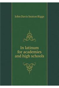 In Latinum for Academies and High Schools